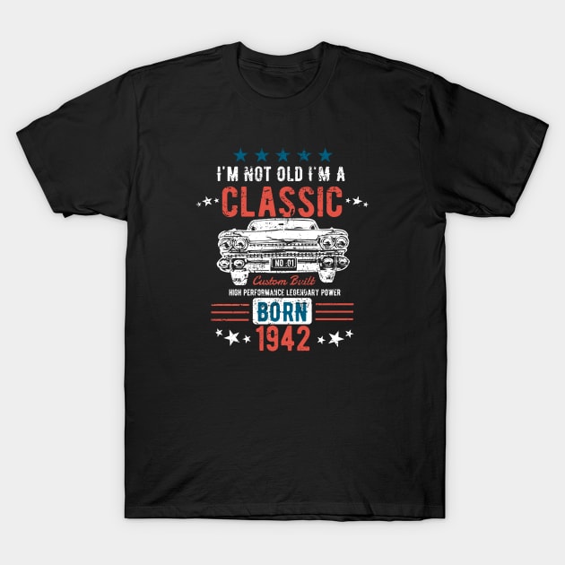 81st Birthday - Im Not Old Im A Classic Born 1942 T-Shirt by Kudostees